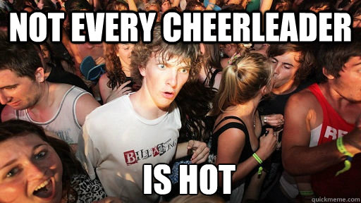 not every cheerleader is hot  Sudden Clarity Clarence