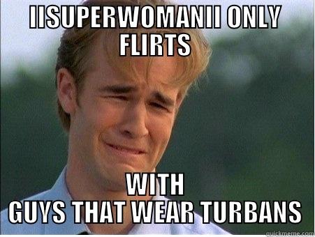 IISuperwomanII meme - IISUPERWOMANII ONLY FLIRTS WITH GUYS THAT WEAR TURBANS 1990s Problems