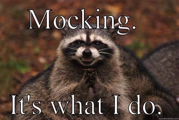 I win - MOCKING.  IT'S WHAT I DO. Evil Plotting Raccoon