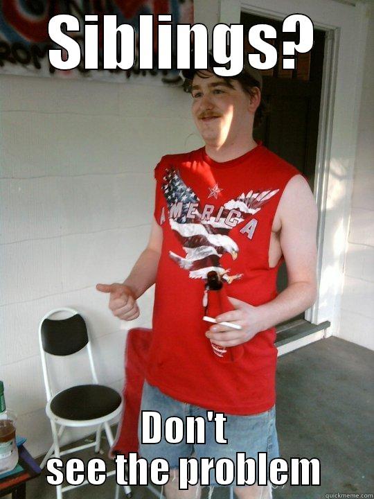 SIBLINGS? DON'T SEE THE PROBLEM Redneck Randal