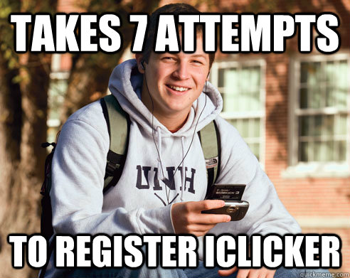 Takes 7 attempts to register iclicker  College Freshman