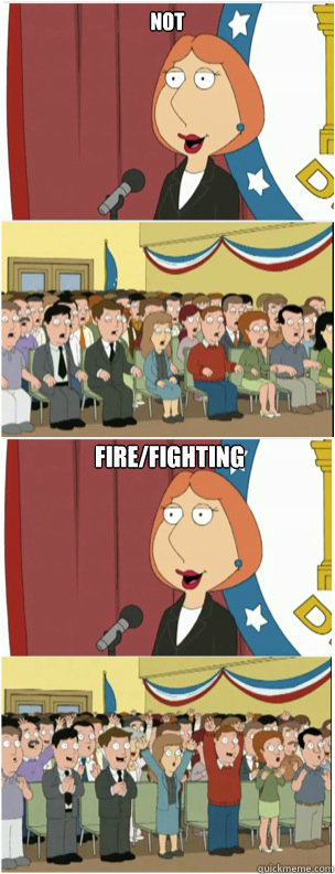 Not Fire/Fighting  911 lois