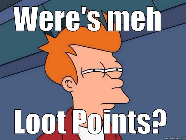 WERE'S MEH  LOOT POINTS? Futurama Fry