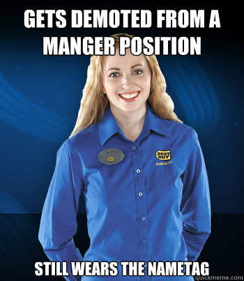 Gets demoted from a manger position Still wears the nametag  Best Buy Employee