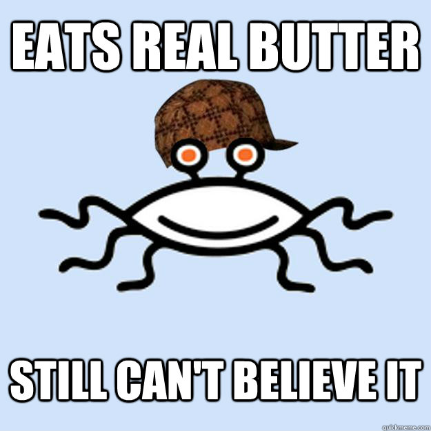 Eats Real Butter still can't believe it  Scumbag rAtheism