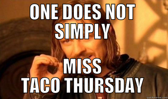 tACO tHURSDAY - ONE DOES NOT SIMPLY MISS TACO THURSDAY Boromir
