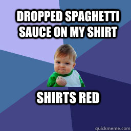 Dropped spaghetti sauce on my shirt Shirts RED   Sucess Kid