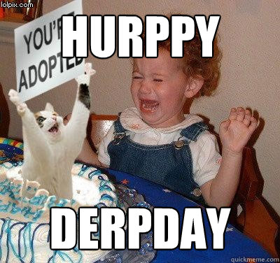 Hurppy  Derpday - Hurppy  Derpday  Happy birthday