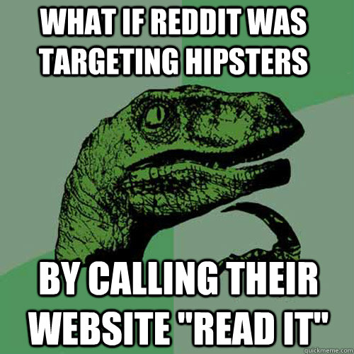 What if reddit was targeting hipsters by calling their website 