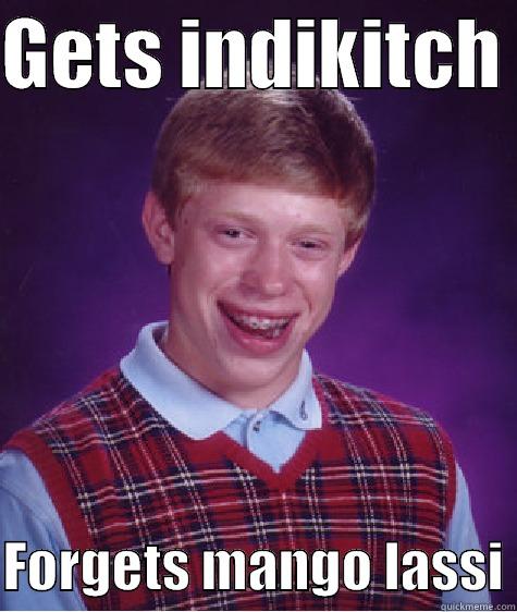 GETS INDIKITCH   FORGETS MANGO LASSI Bad Luck Brian