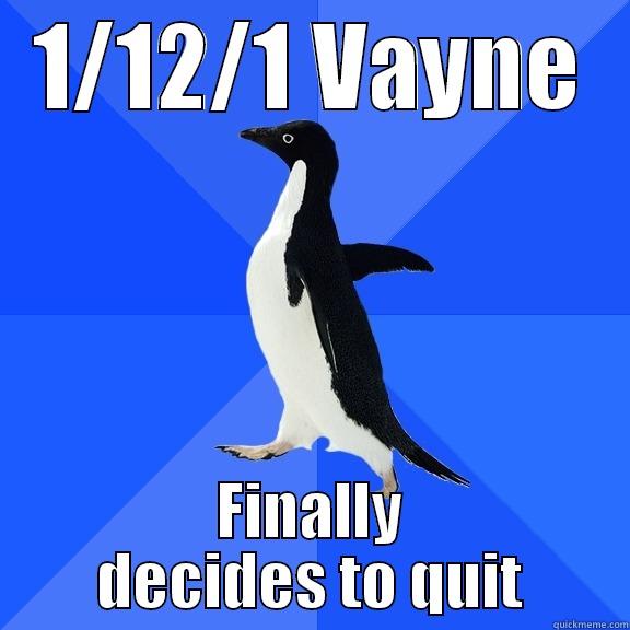 1/12/1 VAYNE FINALLY DECIDES TO QUIT Socially Awkward Penguin