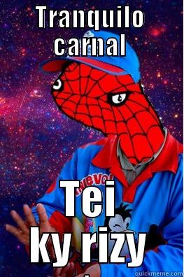 TRANQUILO CARNAL TEI KY RIZY Misc