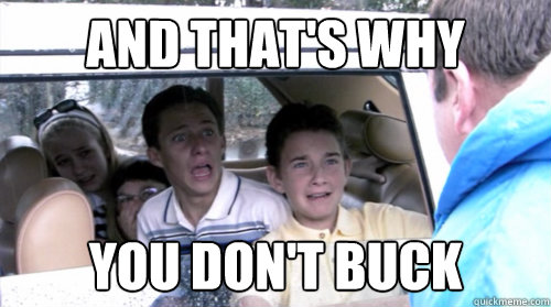 and that's why you don't buck  Arrested development