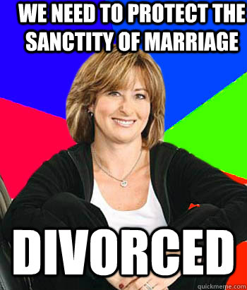 We need to protect the sanctity of marriage Divorced  Sheltering Suburban Mom