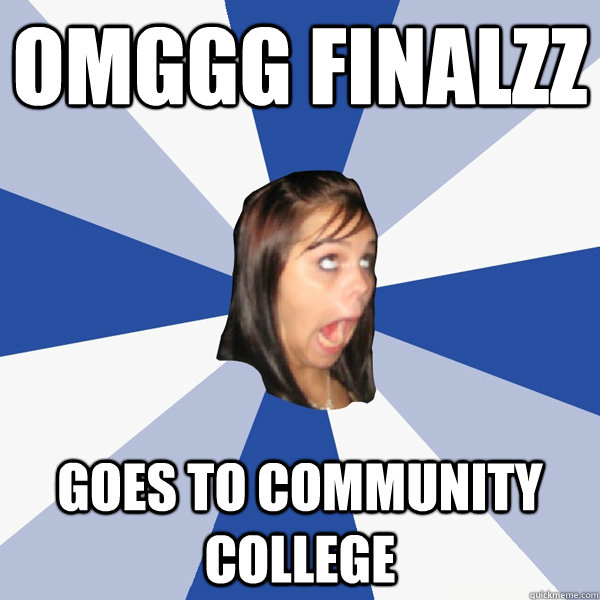 OMGgg Finalzz goes to community college  Annoying Facebook Girl