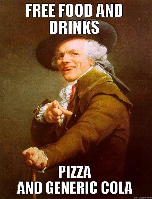 FREE FOOD AND DRINKS PIZZA AND GENERIC COLA Joseph Ducreux