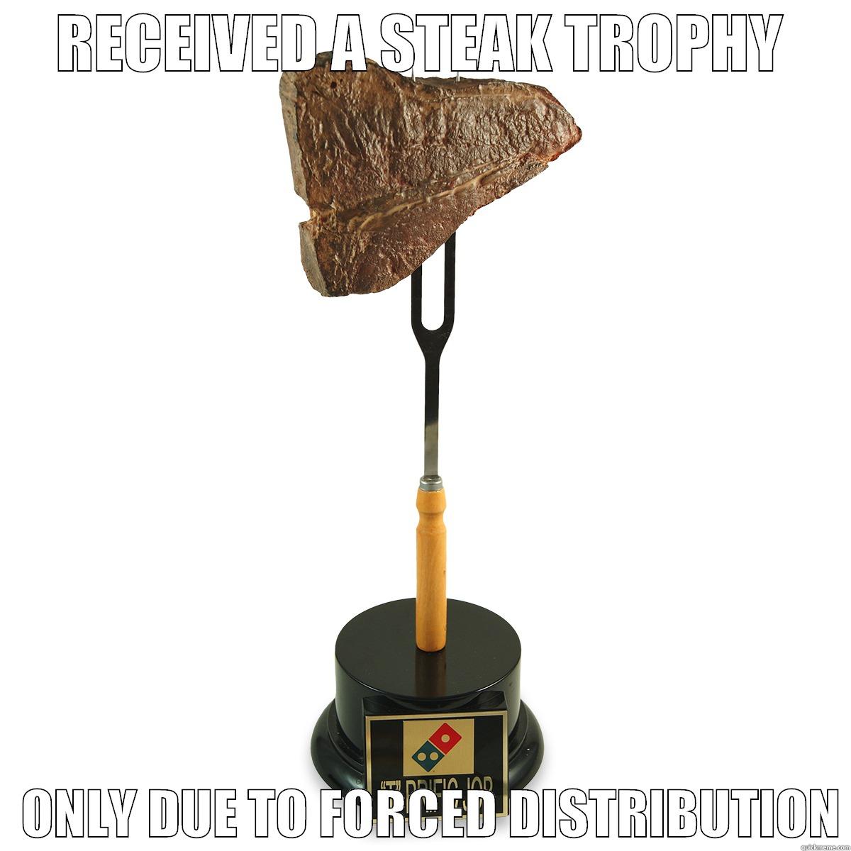 RECEIVED A STEAK TROPHY    ONLY DUE TO FORCED DISTRIBUTION Misc