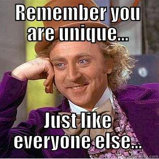 REMEMBER YOU ARE UNIQUE... JUST LIKE EVERYONE ELSE... Condescending Wonka