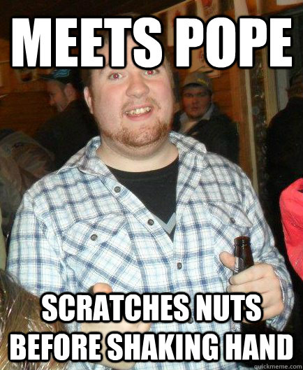 meets pope ScRATCHES NUTS BEFORE SHAKING HAND  