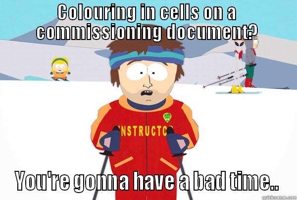 COLOURING IN CELLS ON A COMMISSIONING DOCUMENT? YOU'RE GONNA HAVE A BAD TIME.. Super Cool Ski Instructor