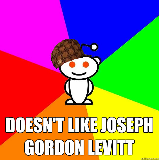 Doesn't like Joseph Gordon Levitt   Scumbag Redditor