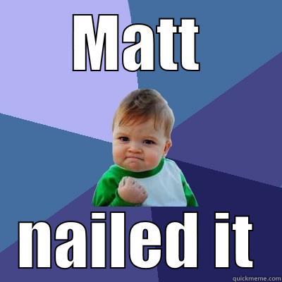 MATT NAILED IT Success Kid