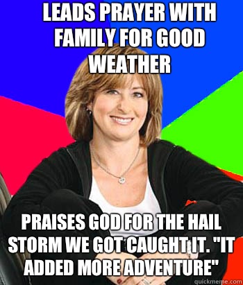 Leads prayer with family for good weather Praises God for the hail storm we got caught it. 