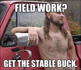 Field work? Get the stable buck. - Field work? Get the stable buck.  racist redneck