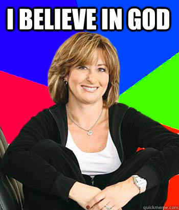 I believe in god   Sheltering Suburban Mom