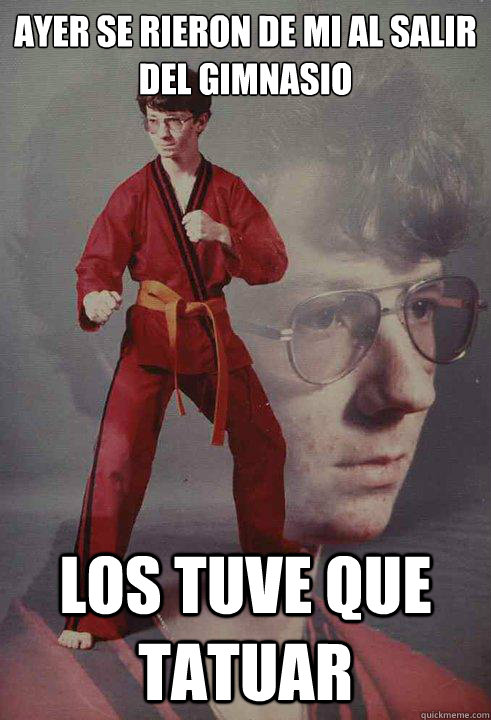 ayer se rieron de mi al salir del gimnasio los tuve que tatuar  Karate Kyle