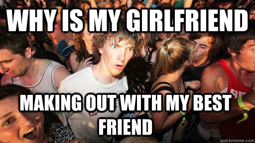 Why is my girlfriend making out with my best friend  Sudden Clarity Clarence