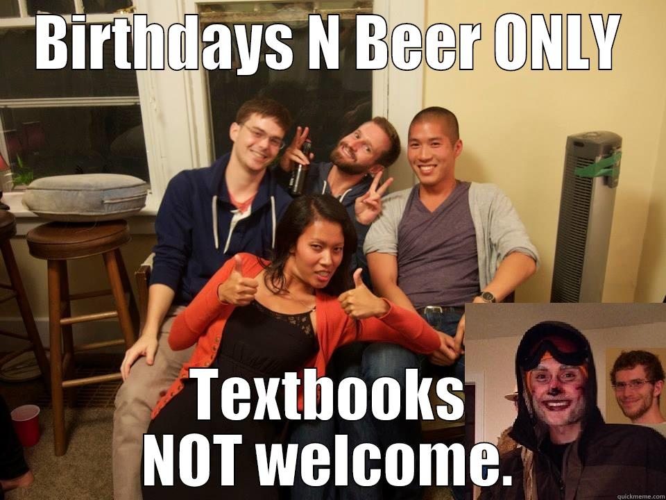 BIRTHDAYS N BEER ONLY TEXTBOOKS NOT WELCOME. Misc