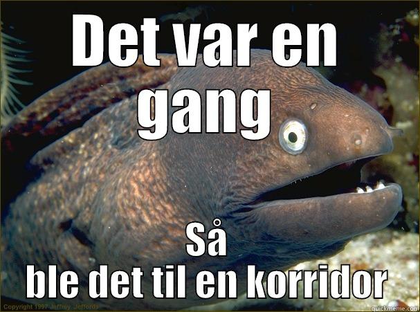 Dårlig vits - DET VAR EN GANG SÅ BLE DET TIL EN KORRIDOR Bad Joke Eel