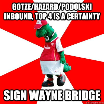 Gotze/Hazard/Podolski inbound, Top 4 is a certainty Sign Wayne Bridge  GUNNERSAURUS