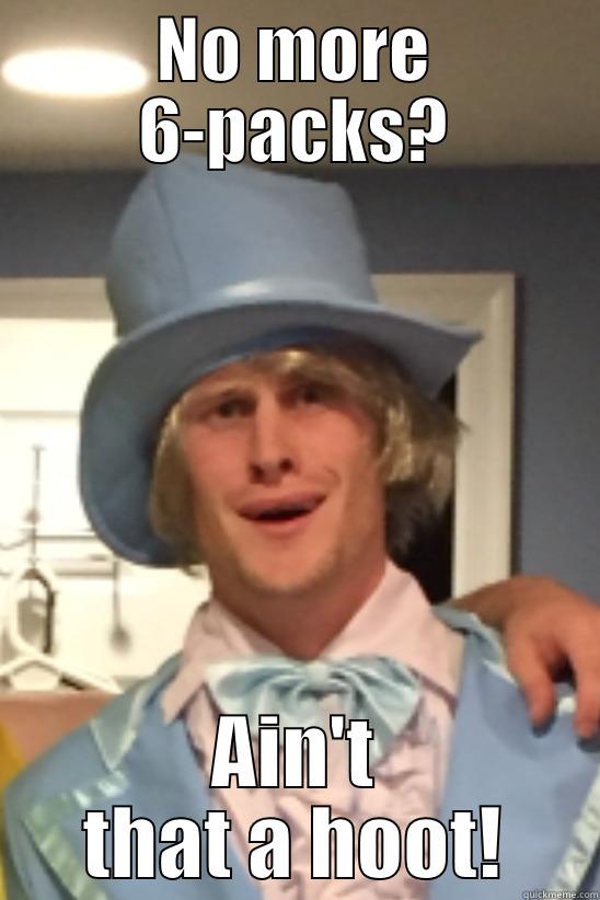 NO MORE 6-PACKS? AIN'T THAT A HOOT! Misc