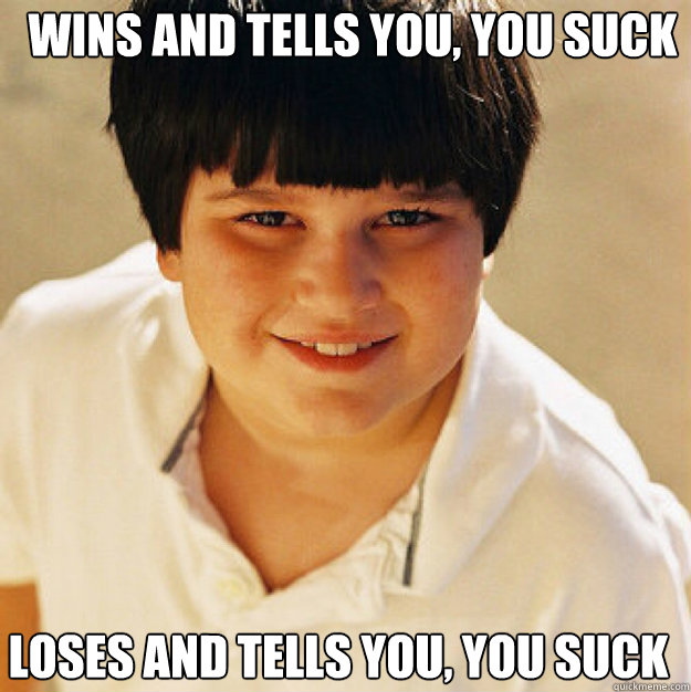 Wins and tells you, you suck Loses and tells you, you suck  Annoying Childhood Friend Square