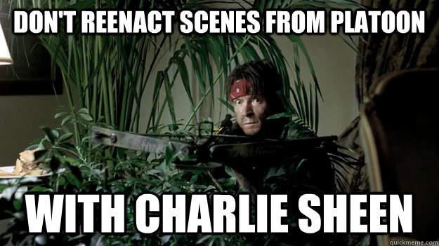 don't reenact scenes from platoon with charlie sheen  charlie sheen platoon