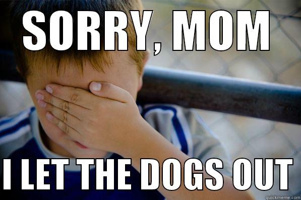 I LET THE DOGS OUT! - SORRY, MOM  I LET THE DOGS OUT Confession kid