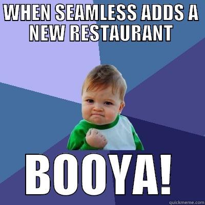 WHEN SEAMLESS ADDS A NEW RESTAURANT BOOYA! Success Kid