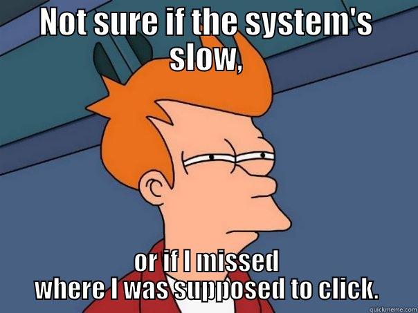 NOT SURE IF THE SYSTEM'S SLOW, OR IF I MISSED WHERE I WAS SUPPOSED TO CLICK. Futurama Fry