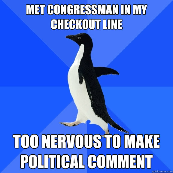 met congressman in my checkout line too nervous to make political Comment   Socially Awkward Penguin