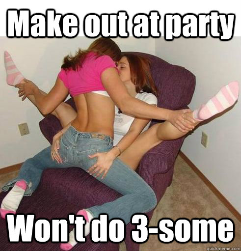 Make out at party Won't do 3-some - Make out at party Won't do 3-some  Funny Girls
