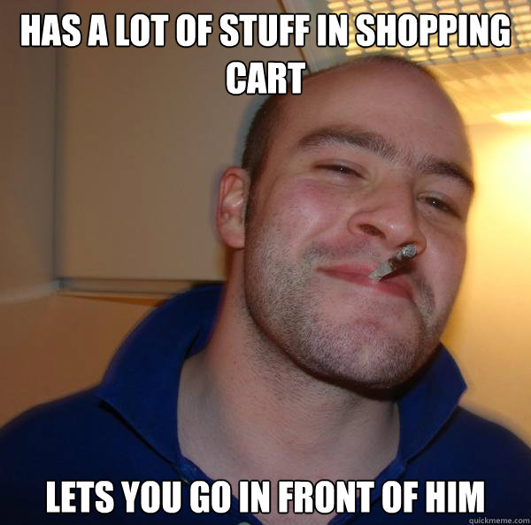 has a lot of stuff in shopping cart lets you go in front of him  - has a lot of stuff in shopping cart lets you go in front of him   Misc