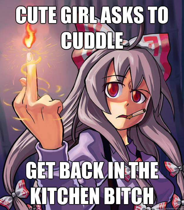 cute girl asks to cuddle get back in the kitchen bitch  