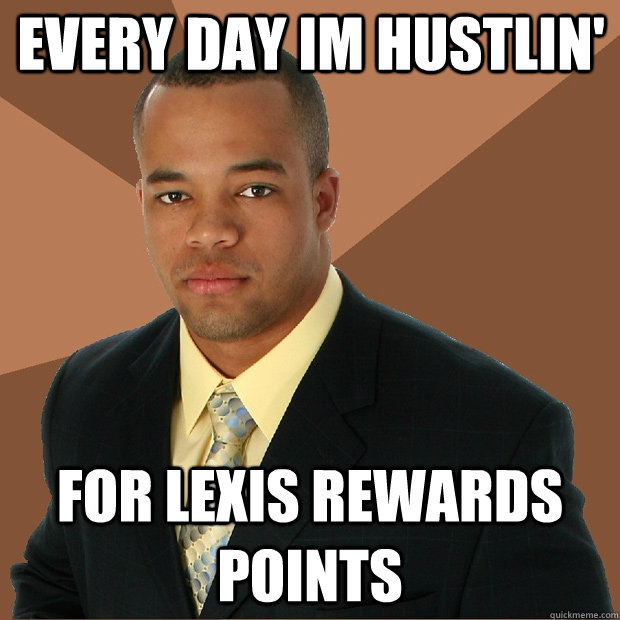 Every day im hustlin' for Lexis rewards points  Successful Black Man