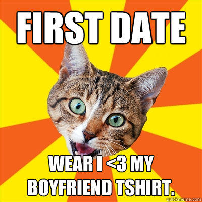 First Date Wear I <3 My Boyfriend tshirt. - First Date Wear I <3 My Boyfriend tshirt.  Bad Advice Cat