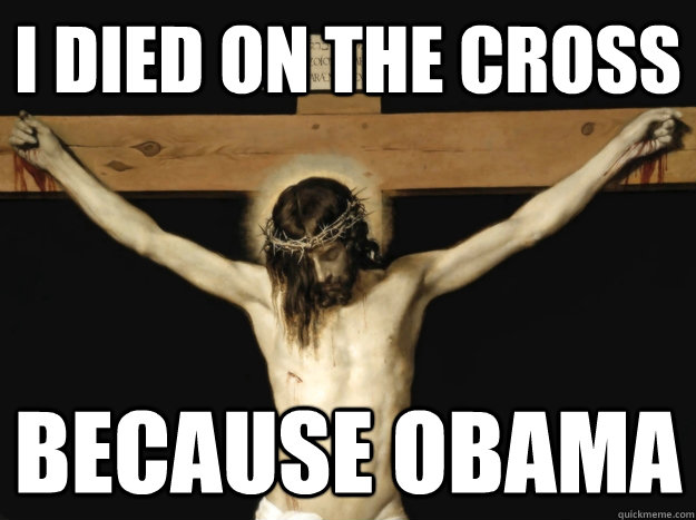 I died on the cross because obama  