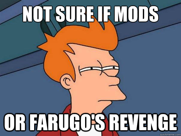 Not sure if mods or farugo's revenge  Futurama Fry