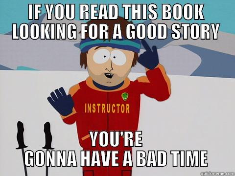 SKI MAN - IF YOU READ THIS BOOK LOOKING FOR A GOOD STORY YOU'RE GONNA HAVE A BAD TIME Youre gonna have a bad time