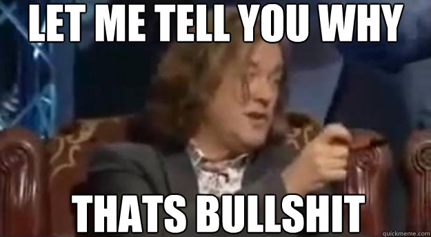 let me tell you why thats bullshit - let me tell you why thats bullshit  James may